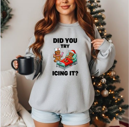 Did You Try Icing It? Sweatshirt