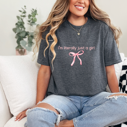 I'm Literally Just a Girl Tee