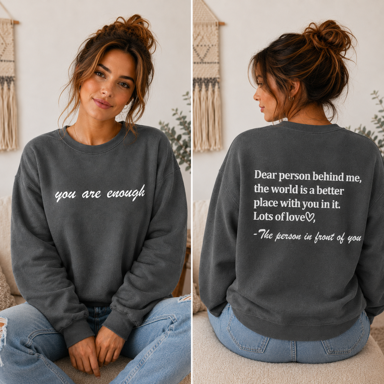 A woman wearing a dark charcoal gray crewneck sweatshirt with white text, shown in a side-by-side front and back view. The front reads 'you are enough' and the back features a quote starting with 'Dear person behind me, the world is a better place with you in it.