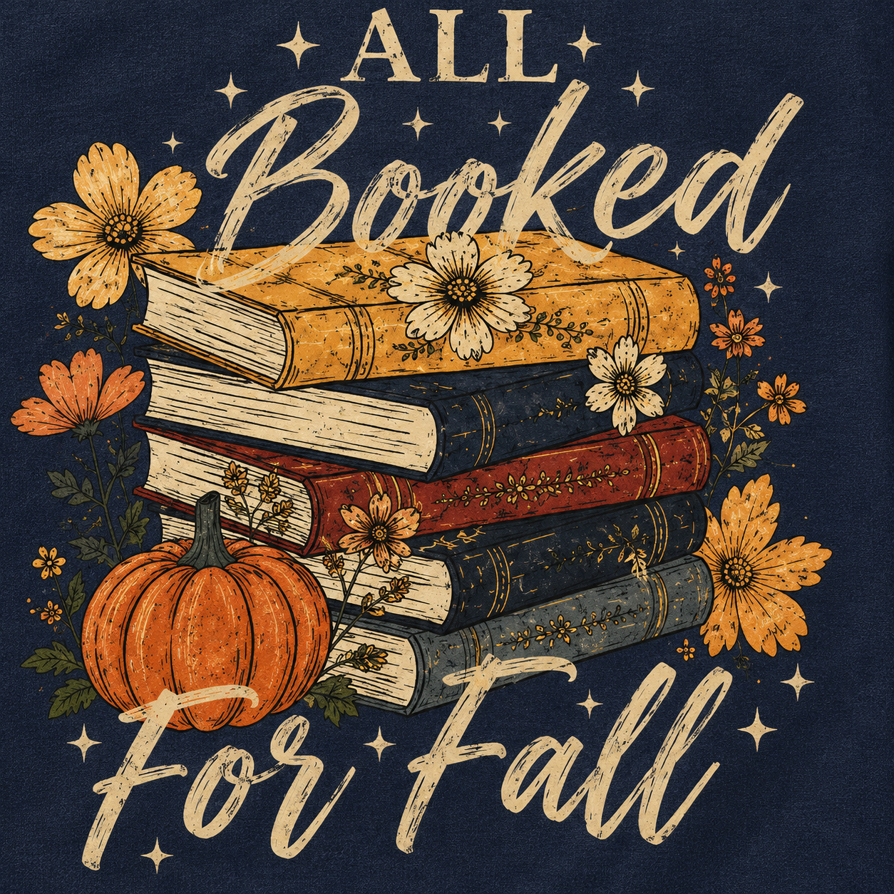 All Booked for Fall book lover sweatshirt graphic with stacked books, pumpkin, autumn flowers and fall details on navy.