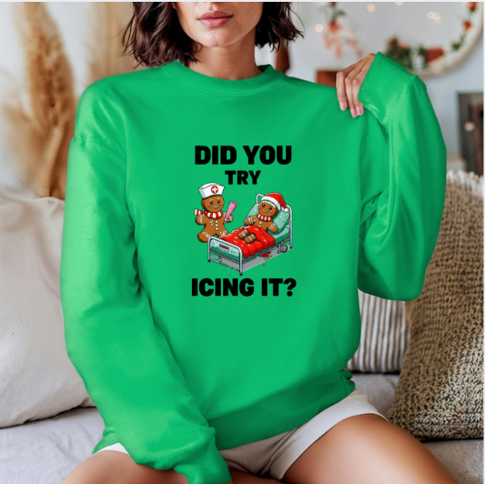 Did You Try Icing It? Sweatshirt