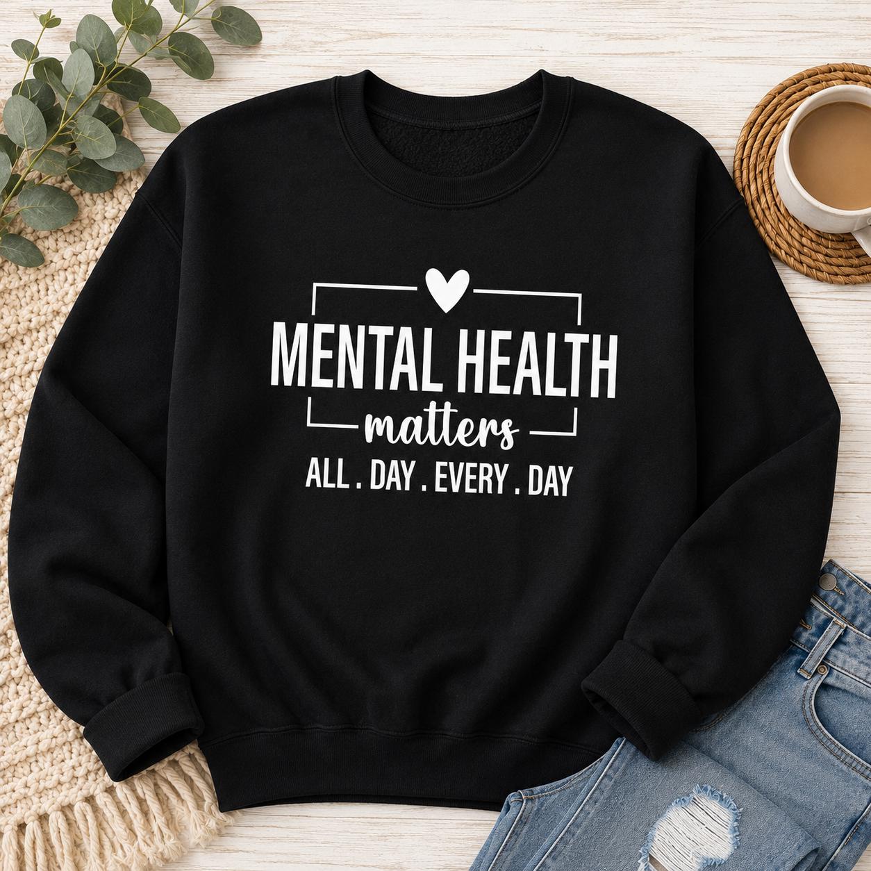 Mental Health Matters Sweatshirt |All Day Every Day |Inspirational |Therapist Shirt |Anxiety Tee| Psychologist Tshirt