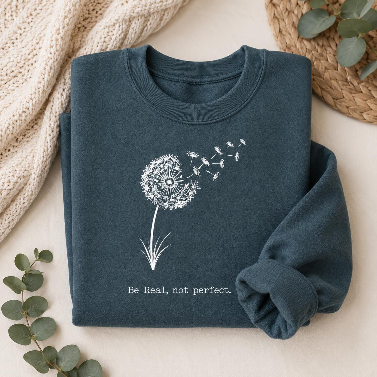 Be Real Not Perfect Shirt |Positive Quote Apparel| Dandelion Sweatshirt| Mental Health Gift