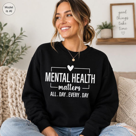 Mental Health Matters Sweatshirt |All Day Every Day |Inspirational |Therapist Shirt |Anxiety Tee| Psychologist Tshirt