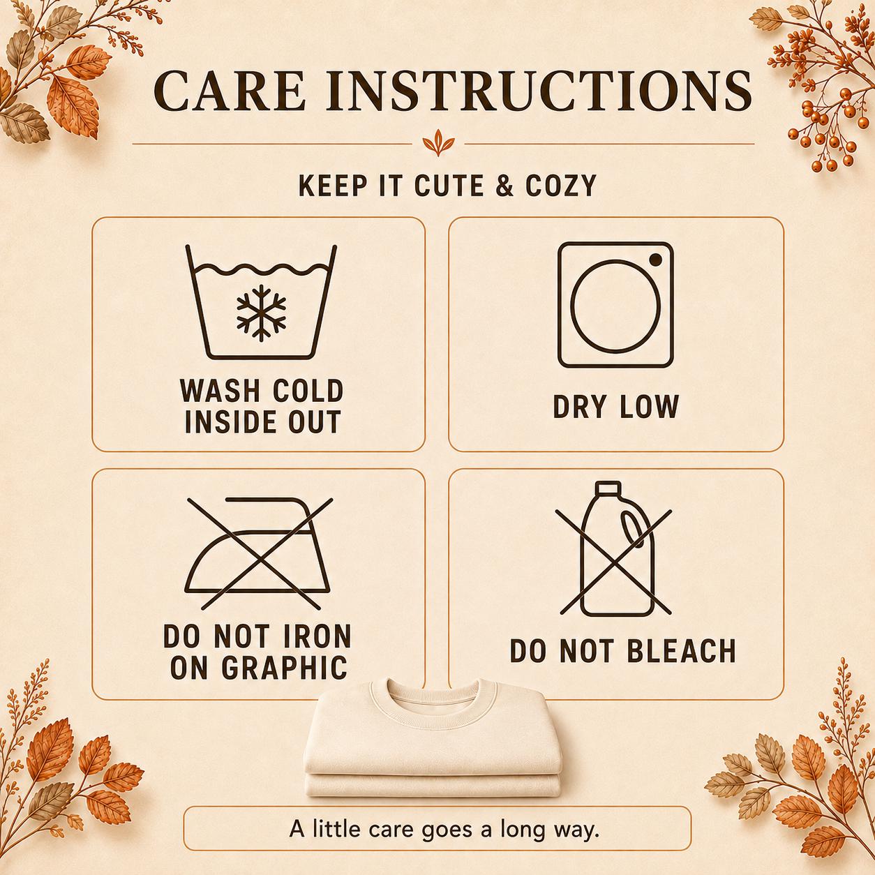 Cozy Season Sweatshirt care instructions – wash cold inside out, tumble dry low, do not bleach or iron design
