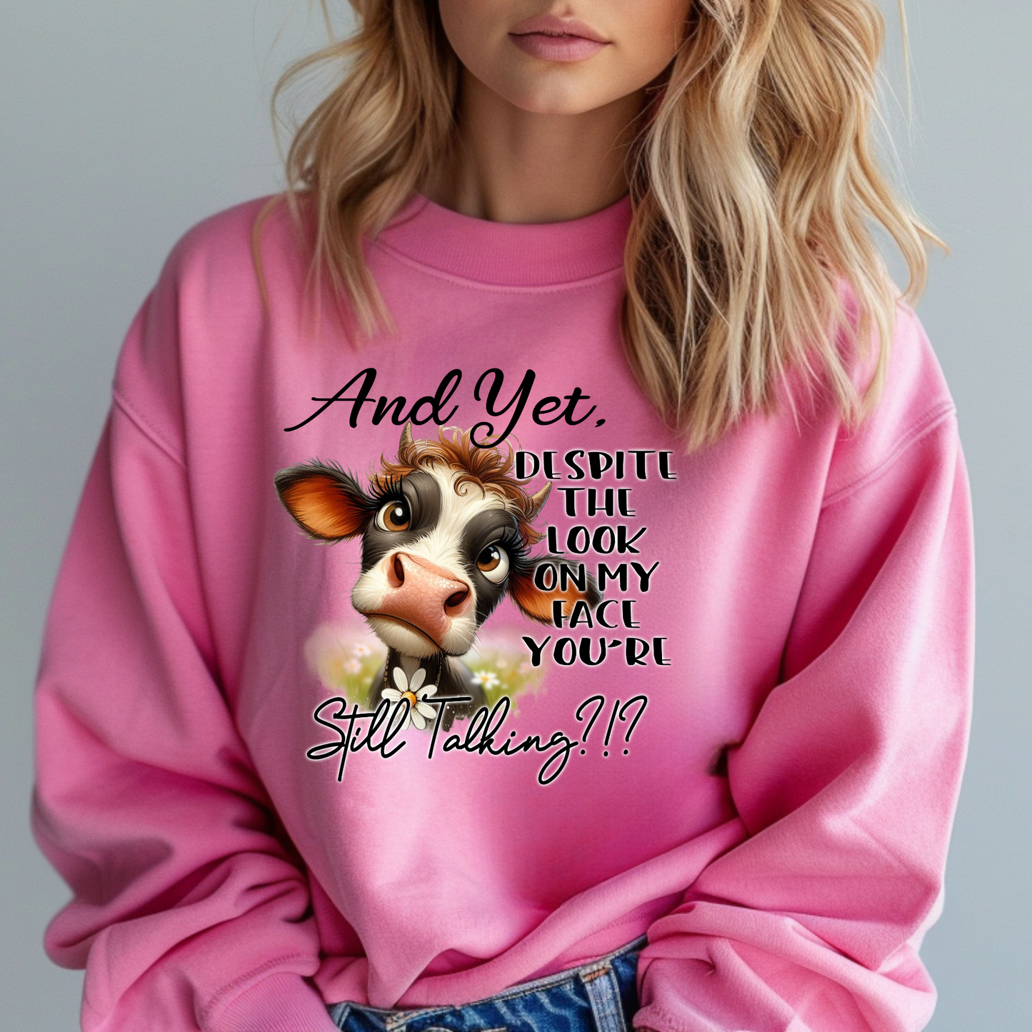 And Yet despite the Look on My Face, You’re Still Talking?!