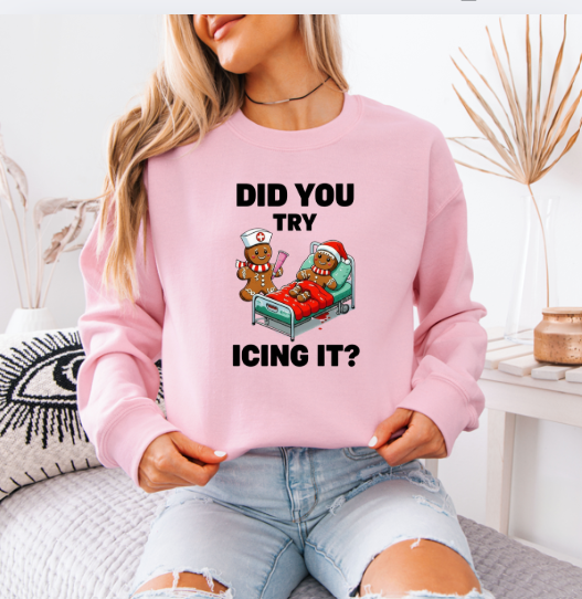 Did You Try Icing It? Sweatshirt